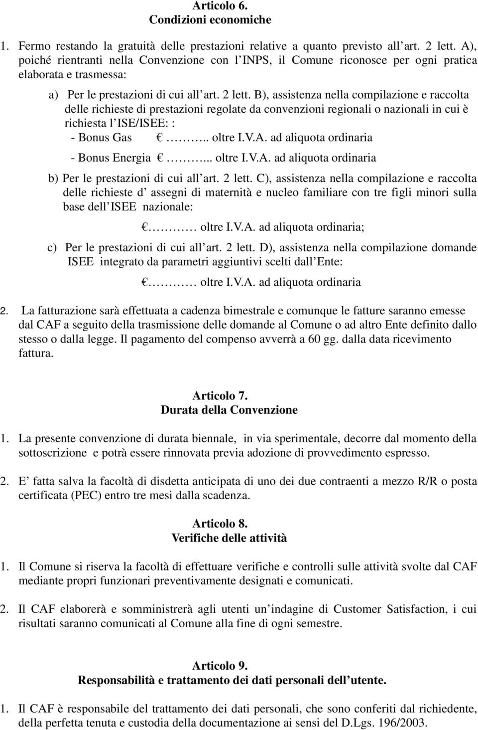 B), assistenza nella compilazione e raccolta delle richieste di prestazioni regolate da convenzioni regionali o nazionali in cui è richiesta l ISE/ISEE: : - Bonus Gas.. oltre I.V.A.