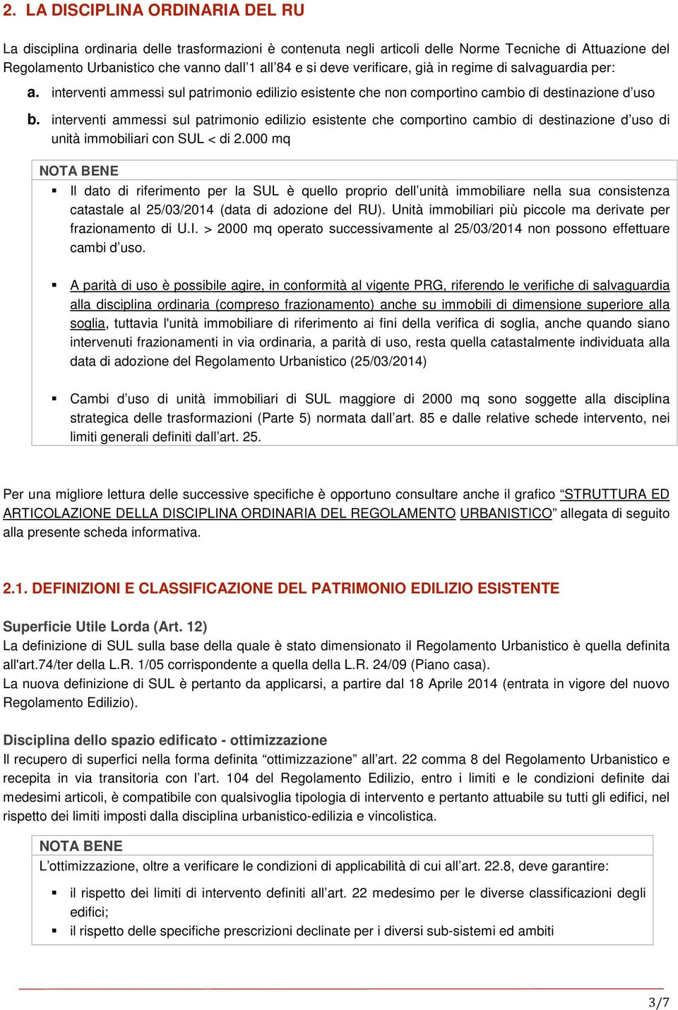 interventi ammessi sul patrimonio edilizio esistente che comportino cambio di destinazione d uso di unità immobiliari con SUL < di 2.