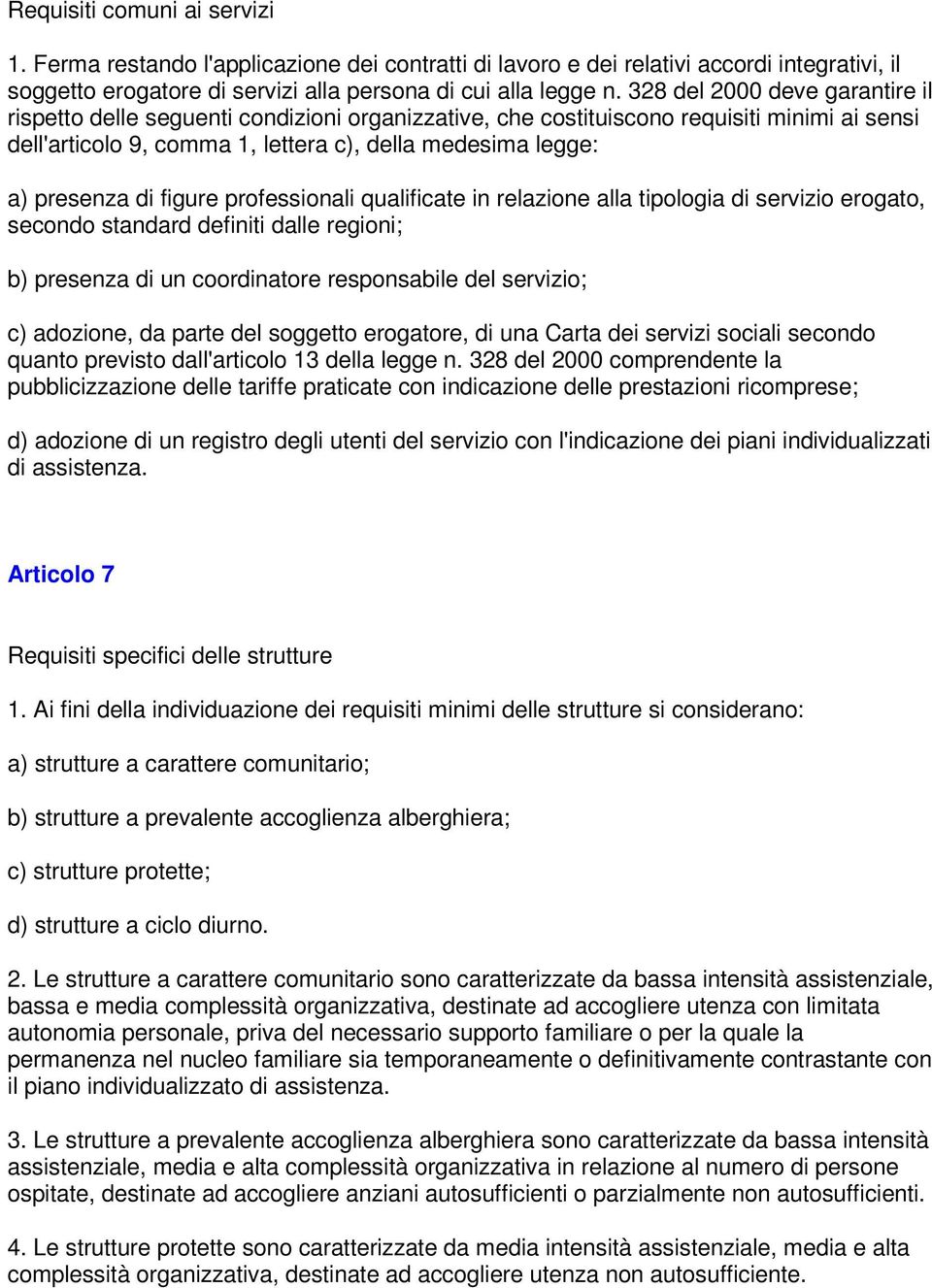 figure professionali qualificate in relazione alla tipologia di servizio erogato, secondo standard definiti dalle regioni; b) presenza di un coordinatore responsabile del servizio; c) adozione, da