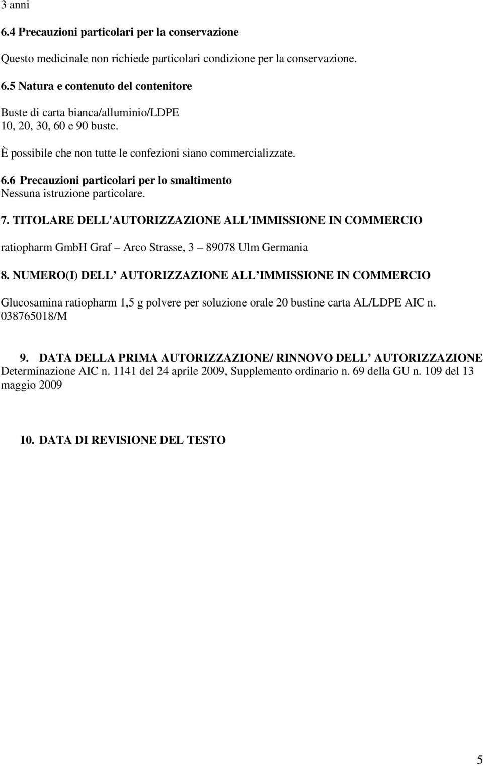 TITOLARE DELL'AUTORIZZAZIONE ALL'IMMISSIONE IN COMMERCIO ratiopharm GmbH Graf Arco Strasse, 3 89078 Ulm Germania 8.