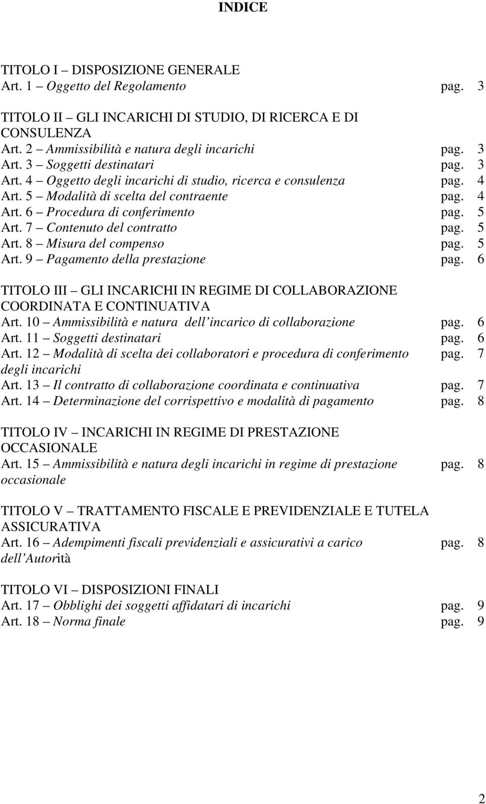 7 Contenuto del contratto pag. 5 Art. 8 Misura del compenso pag. 5 Art. 9 Pagamento della prestazione pag. 6 TITOLO III GLI INCARICHI IN REGIME DI COLLABORAZIONE COORDINATA E CONTINUATIVA Art.