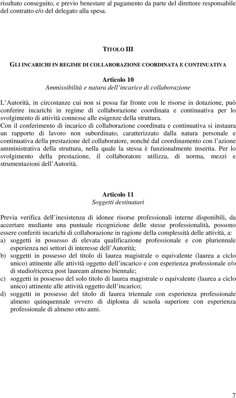 fronte con le risorse in dotazione, può conferire incarichi in regime di collaborazione coordinata e continuativa per lo svolgimento di attività connesse alle esigenze della struttura.