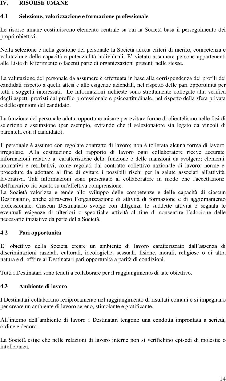 E vietato assumere persone appartenenti alle Liste di Riferimento o facenti parte di organizzazioni presenti nelle stesse.