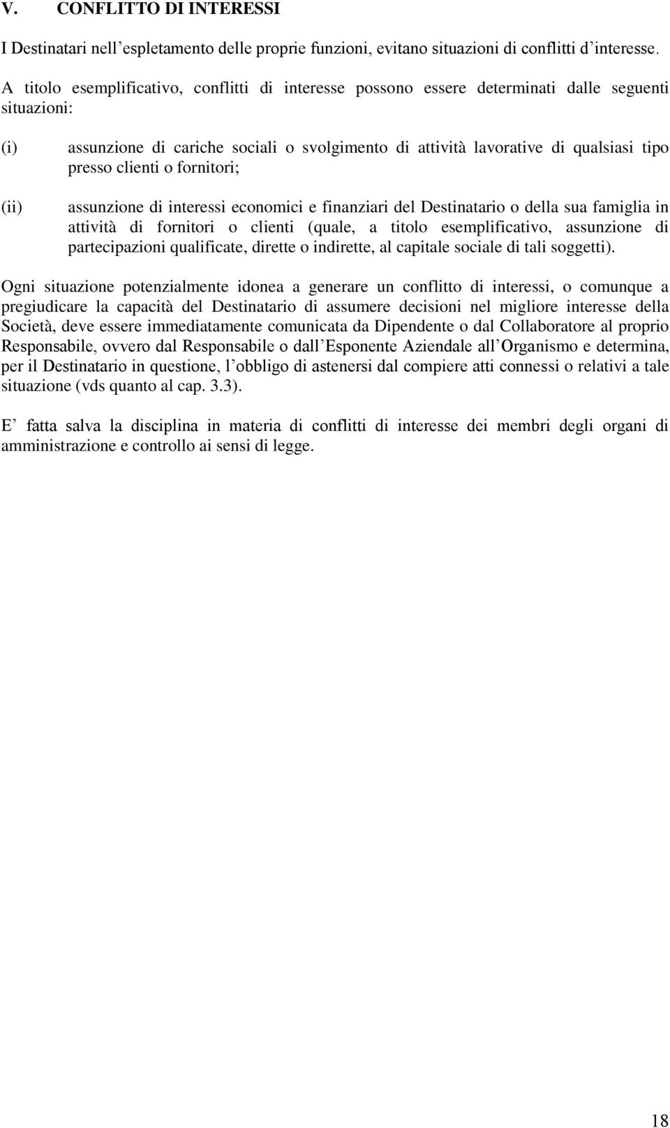 presso clienti o fornitori; assunzione di interessi economici e finanziari del Destinatario o della sua famiglia in attività di fornitori o clienti (quale, a titolo esemplificativo, assunzione di