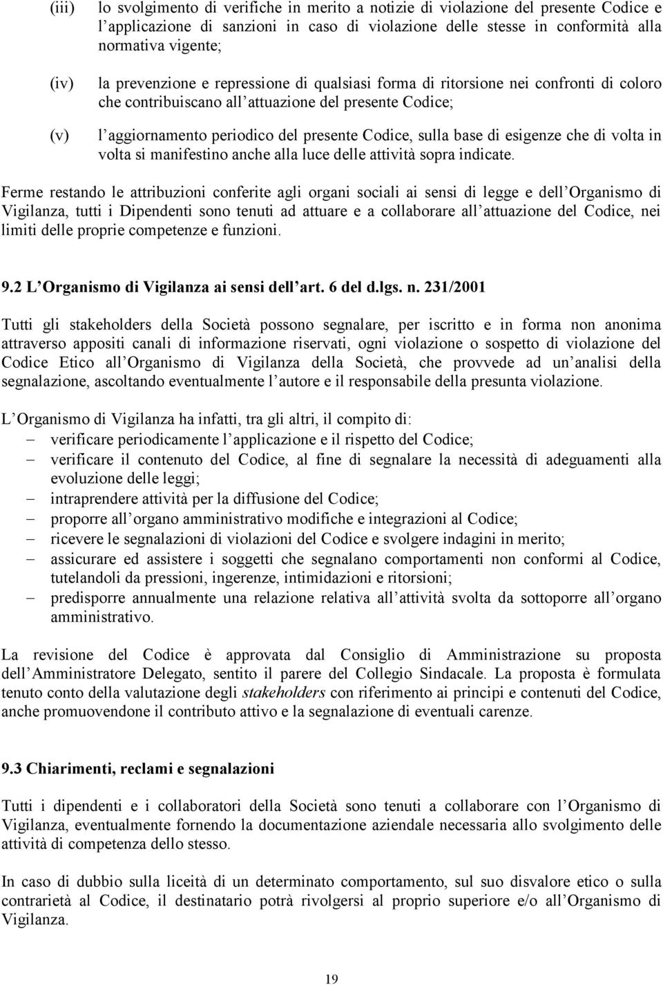 di esigenze che di volta in volta si manifestino anche alla luce delle attività sopra indicate.