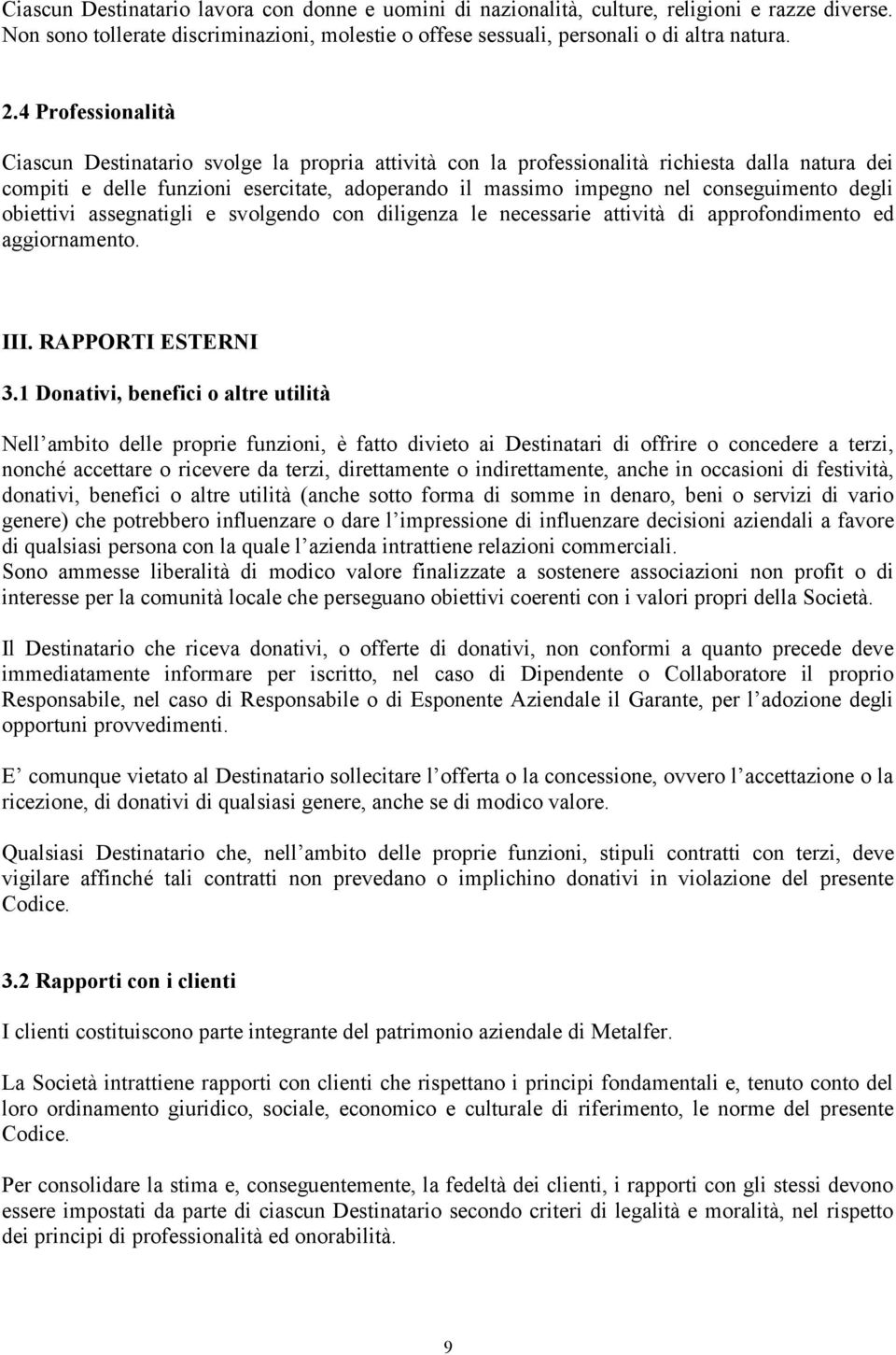 conseguimento degli obiettivi assegnatigli e svolgendo con diligenza le necessarie attività di approfondimento ed aggiornamento. III. RAPPORTI ESTERNI 3.