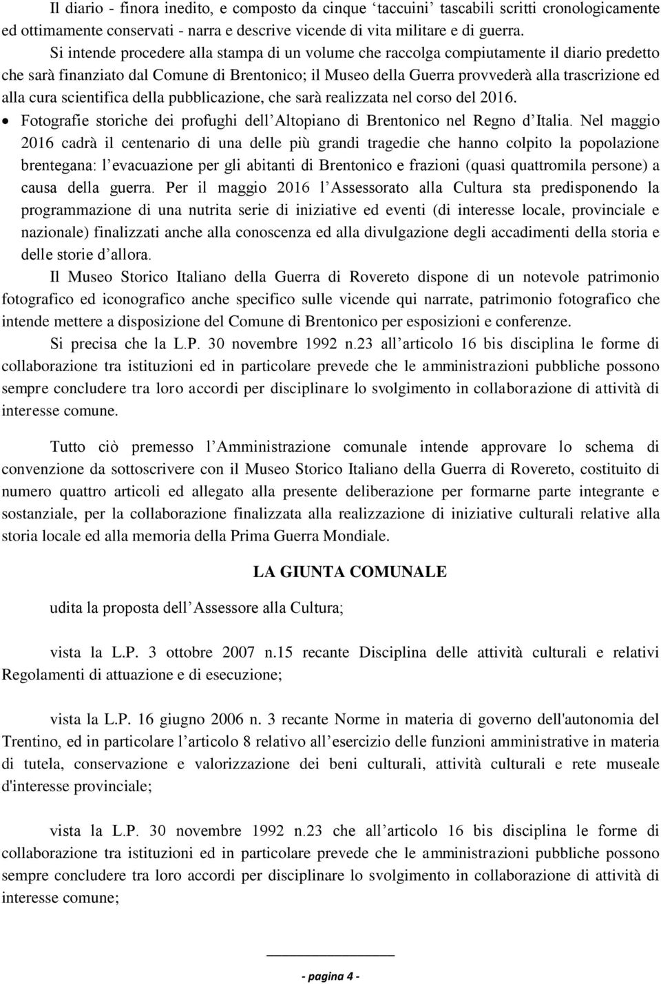 cura scientifica della pubblicazione, che sarà realizzata nel corso del 2016. Fotografie storiche dei profughi dell Altopiano di Brentonico nel Regno d Italia.