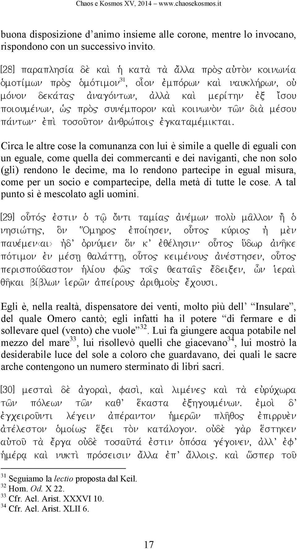 poioumevnwn, wj" pro;" sunevmporon kai; koinwno;n tw'n dia; mevsou pavntwn: ejpi; tosou'ton ajnqrwvpoi" ejgkatamevmiktai.