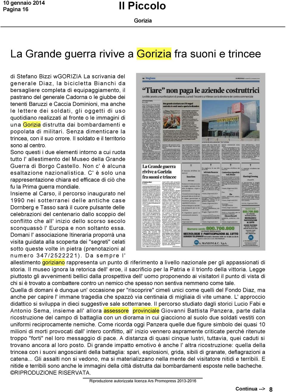 di una Gorizia distrutta dai bombardamenti e popolata di militari. Senza dimenticare la trincea, con il suo orrore. Il soldato e il territorio sono al centro.