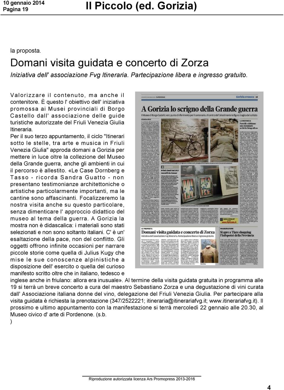 È questo l' obiettivo dell' iniziativa promossa ai Musei provinciali di Borgo Castello dall' associazione delle guide turistiche autorizzate del Friuli Venezia Giulia Itineraria.