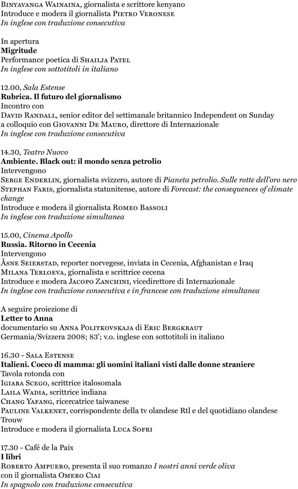 Il futuro del giornalismo Incontro con David Randall, senior editor del settimanale britannico Independent on Sunday a colloquio con Giovanni De Mauro, direttore di Internazionale 14.