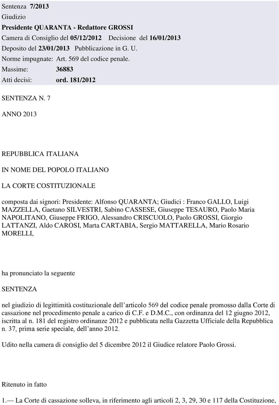 7 ANNO 2013 REPUBBLICA ITALIANA IN NOME DEL POPOLO ITALIANO LA CORTE COSTITUZIONALE composta dai signori: Presidente: Alfonso QUARANTA; Giudici : Franco GALLO, Luigi MAZZELLA, Gaetano SILVESTRI,