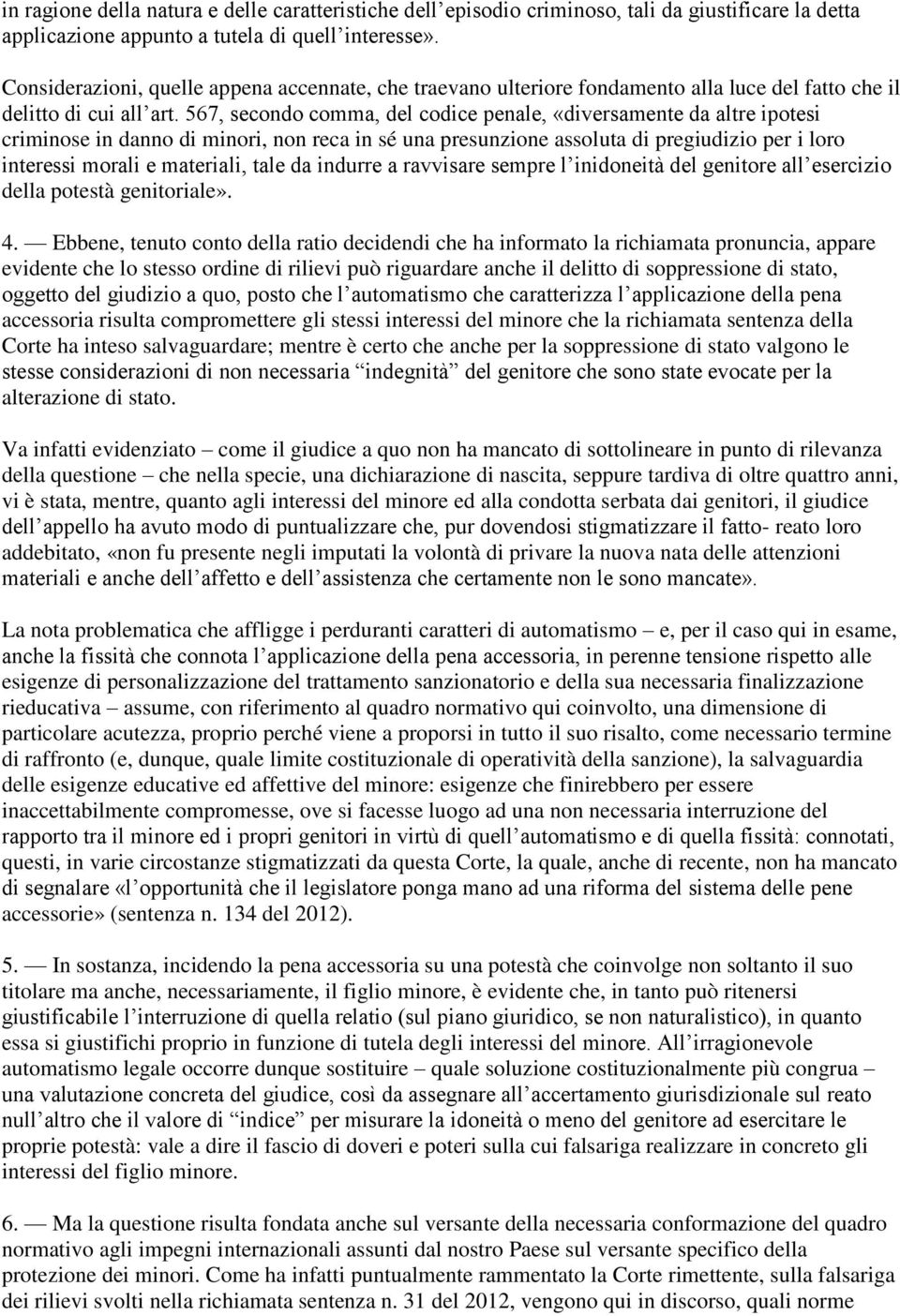 567, secondo comma, del codice penale, «diversamente da altre ipotesi criminose in danno di minori, non reca in sé una presunzione assoluta di pregiudizio per i loro interessi morali e materiali,