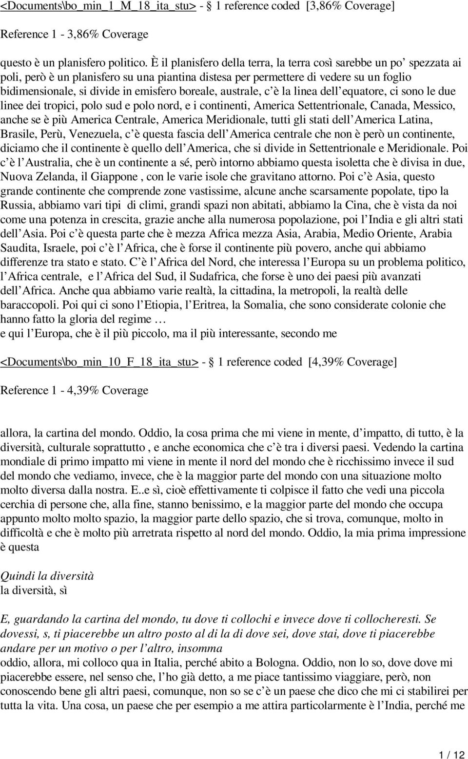 boreale, australe, c è la linea dell equatore, ci sono le due linee dei tropici, polo sud e polo nord, e i continenti, America Settentrionale, Canada, Messico, anche se è più America Centrale,