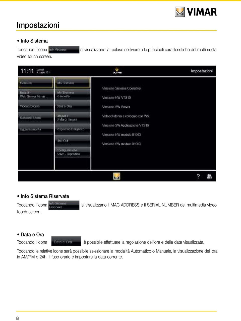 si visualizzano il MAC ADDRESS e il SERIAL NUMBER del multimedia video Data e Ora Toccando l icona è possibile effettuare la regolazione