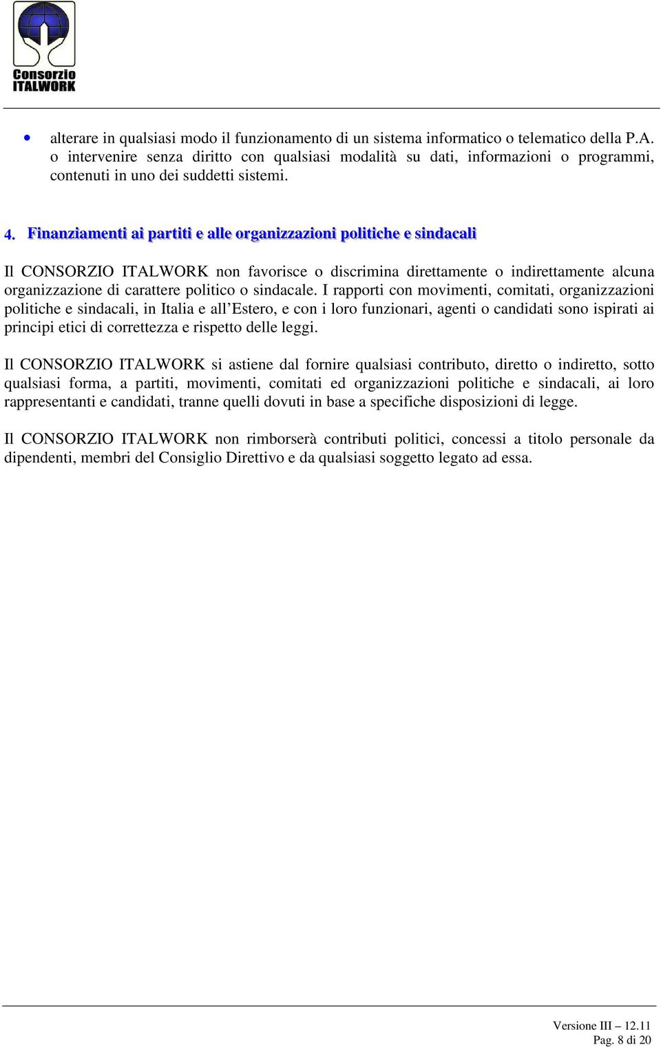 Finnaannzzi iaameenntti i aai i ppaarrtti itti i ee aal llee oorrggaanni izzzzaazzi ioonni i ppool litti icchhee ee ssi innddaaccaal lii Il CONSORZIO ITALWORK non favorisce o discrimina direttamente