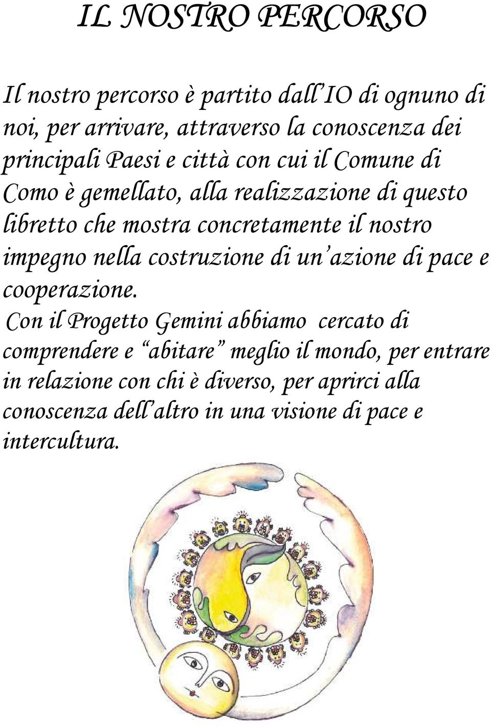 impegno nella costruzione di un azione di pace e cooperazione.