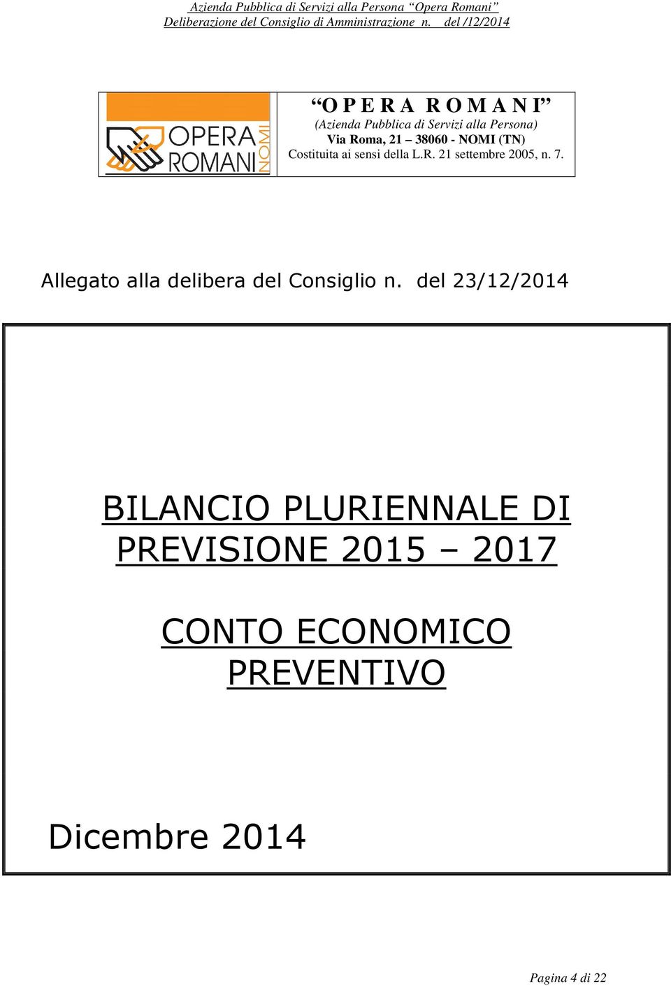 38060 - NOMI (TN) Costituita ai sensi della L.R. 21 settembre 2005, n. 7.