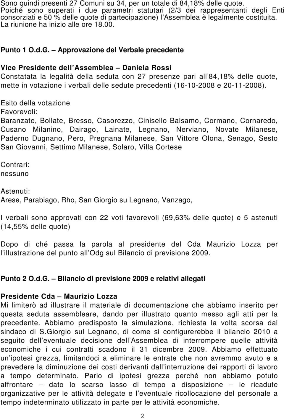 La riunione ha inizio alle ore 18.00. Punto 1 O.d.G.