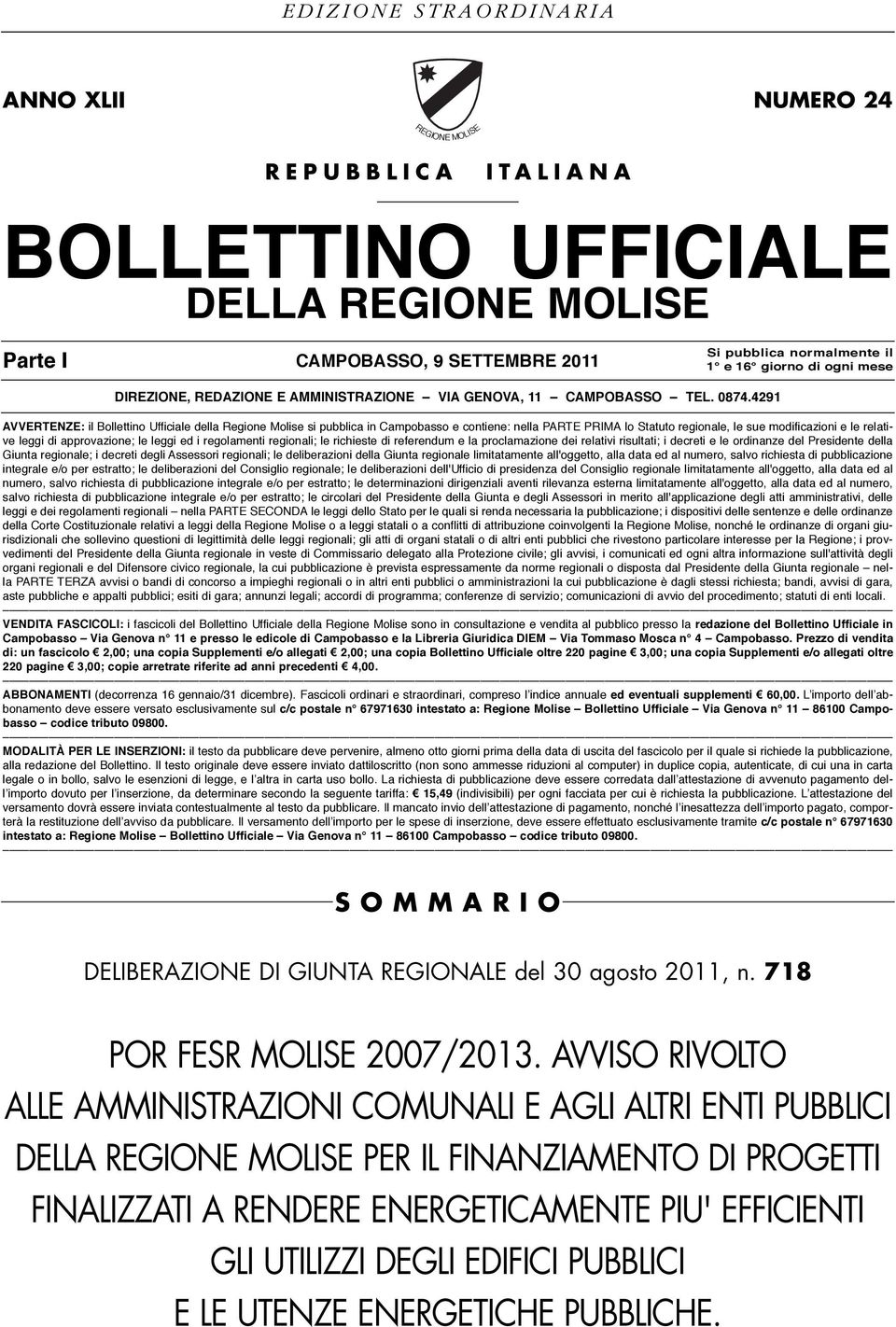 4291 AVVERTENZE: il Bollettino Ufficiale della Regione Molise si pubblica in Campobasso e contiene: nella PARTE PRIMA lo Statuto regionale, le sue modificazioni e le relative leggi di approvazione;