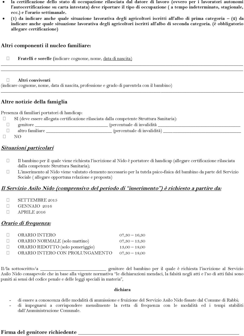 (1) da indicare anche quale situazione lavorativa degli agricoltori iscritti all albo di prima categoria (2) da indicare anche quale situazione lavorativa degli agricoltori iscritti all albo di