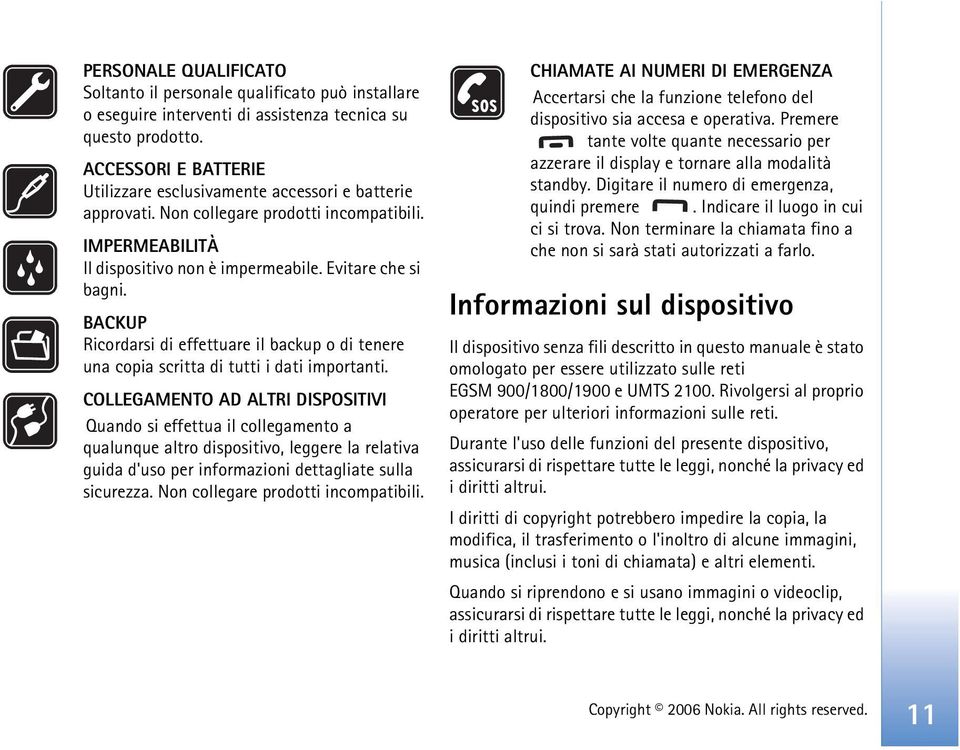 BACKUP Ricordarsi di effettuare il backup o di tenere una copia scritta di tutti i dati importanti.