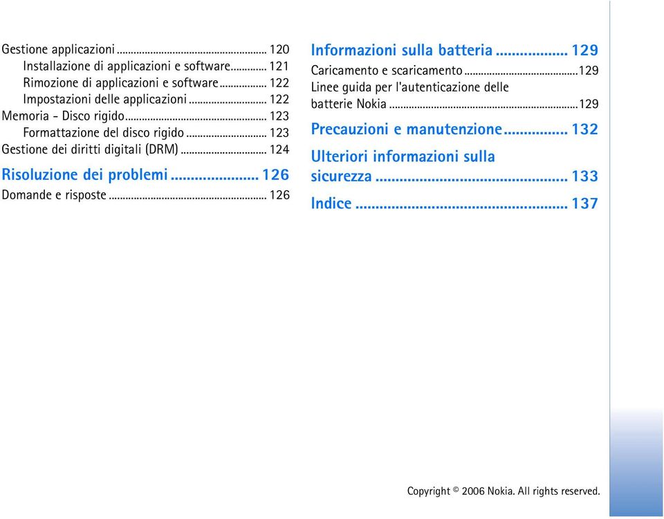 .. 123 Gestione dei diritti digitali (DRM)... 124 Risoluzione dei problemi... 126 Domande e risposte... 126 Informazioni sulla batteria.