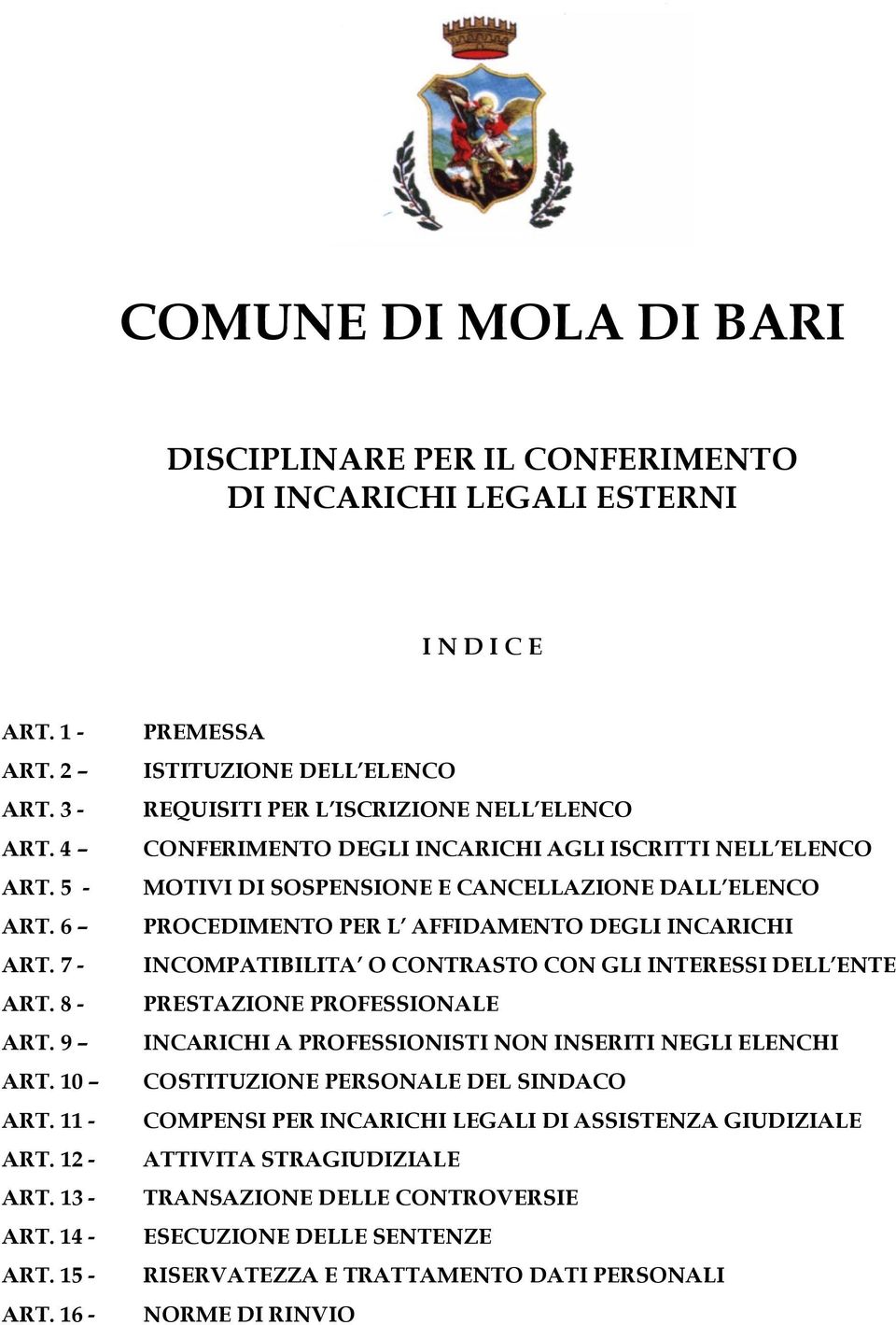 16 - PREMESSA ISTITUZIONE DELL ELENCO REQUISITI PER L ISCRIZIONE NELL ELENCO CONFERIMENTO DEGLI INCARICHI AGLI ISCRITTI NELL ELENCO MOTIVI DI SOSPENSIONE E CANCELLAZIONE DALL ELENCO PROCEDIMENTO PER