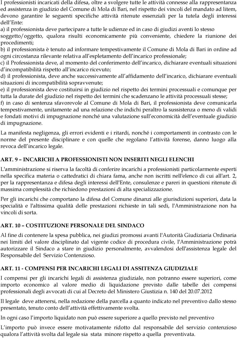 aventi lo stesso soggetto/oggetto, qualora risulti economicamente più conveniente, chiedere la riunione dei procedimenti; b) il professionista è tenuto ad informare tempestivamente il Comune di Mola