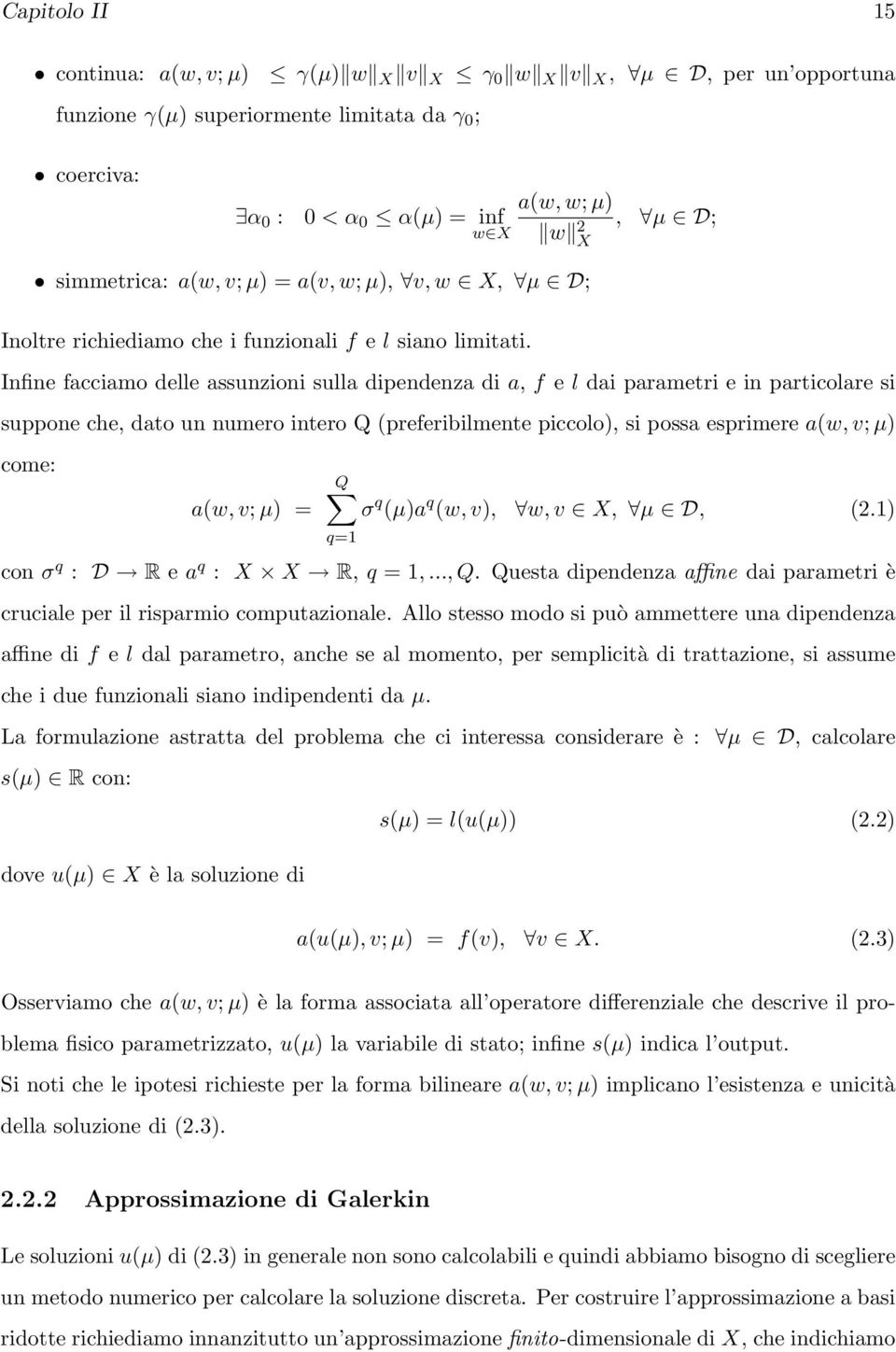 Infine facciamo delle assunzioni sulla dipendenza di a, f e l dai parametri e in particolare si suppone che, dato un numero intero Q (preferibilmente piccolo), si possa esprimere a(w, v; µ) come: Q