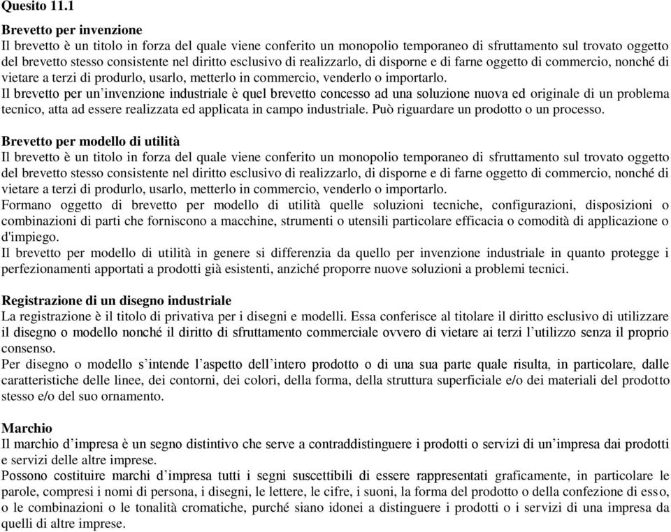 di realizzarlo, di disporne e di farne oggetto di commercio, nonché di vietare a terzi di produrlo, usarlo, metterlo in commercio, venderlo o importarlo.