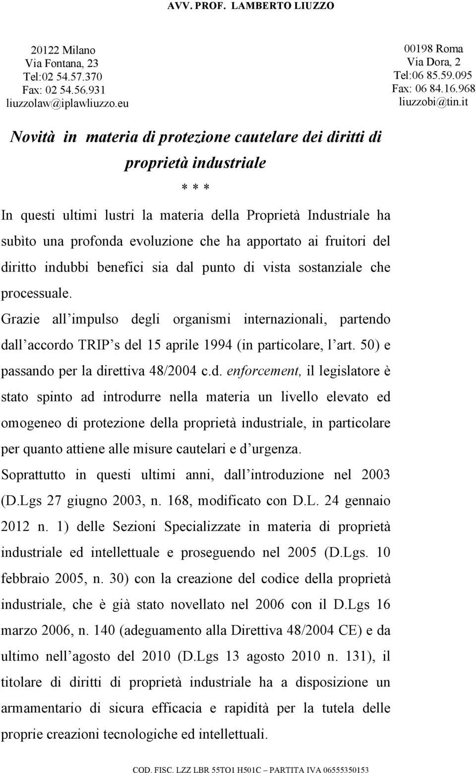 apportato ai fruitori del diritto indubbi benefici sia dal punto di vista sostanziale che processuale.