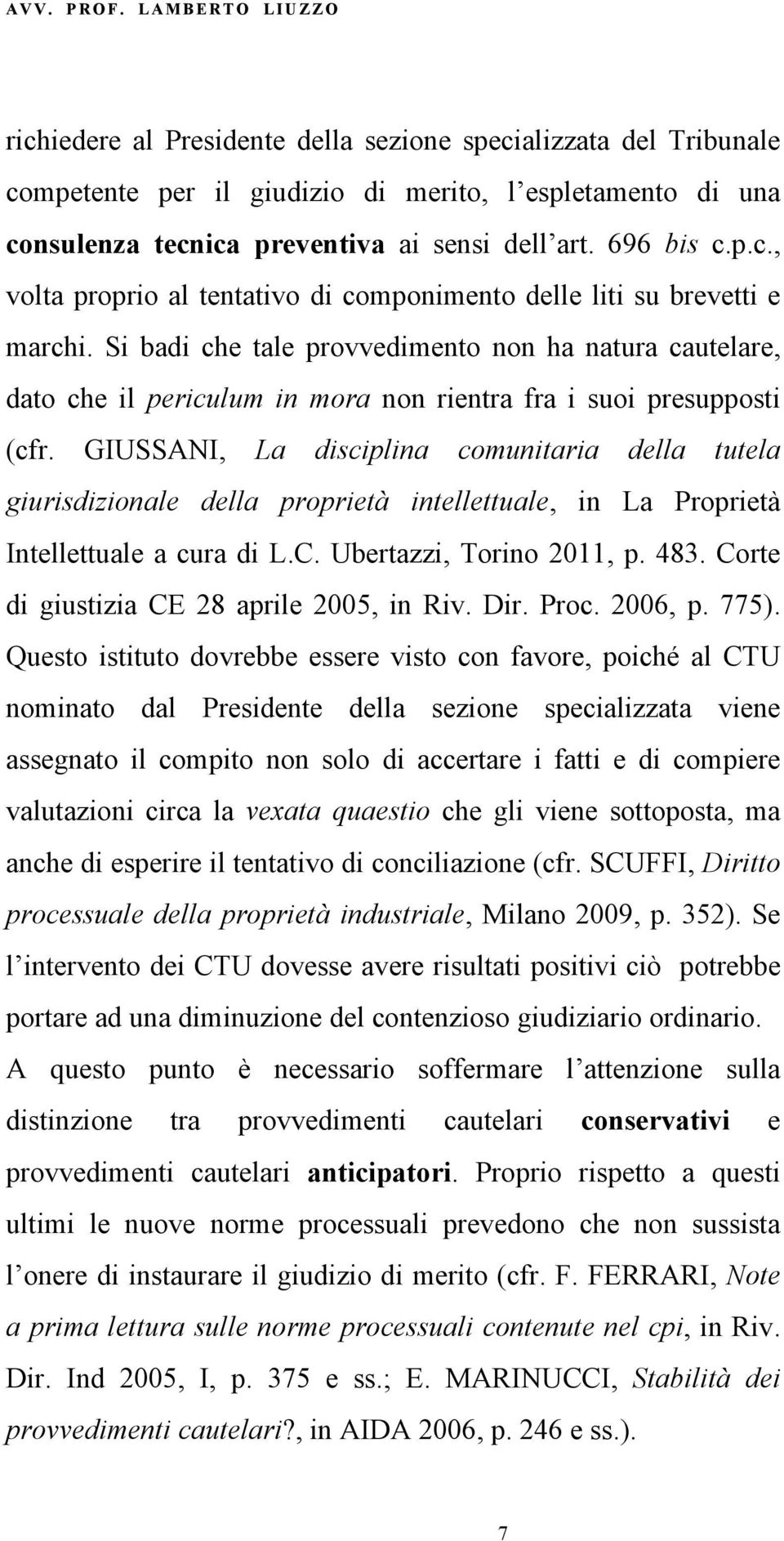 GIUSSANI, La disciplina comunitaria della tutela giurisdizionale della proprietà intellettuale, in La Proprietà Intellettuale a cura di L.C. Ubertazzi, Torino 2011, p. 483.
