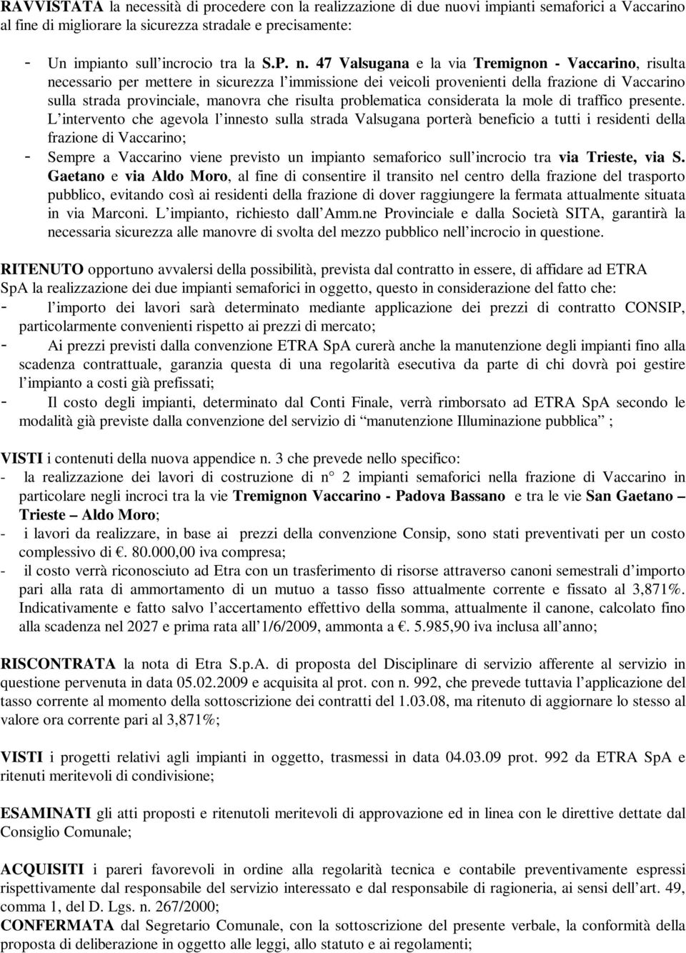 risulta problematica considerata la mole di traffico presente.