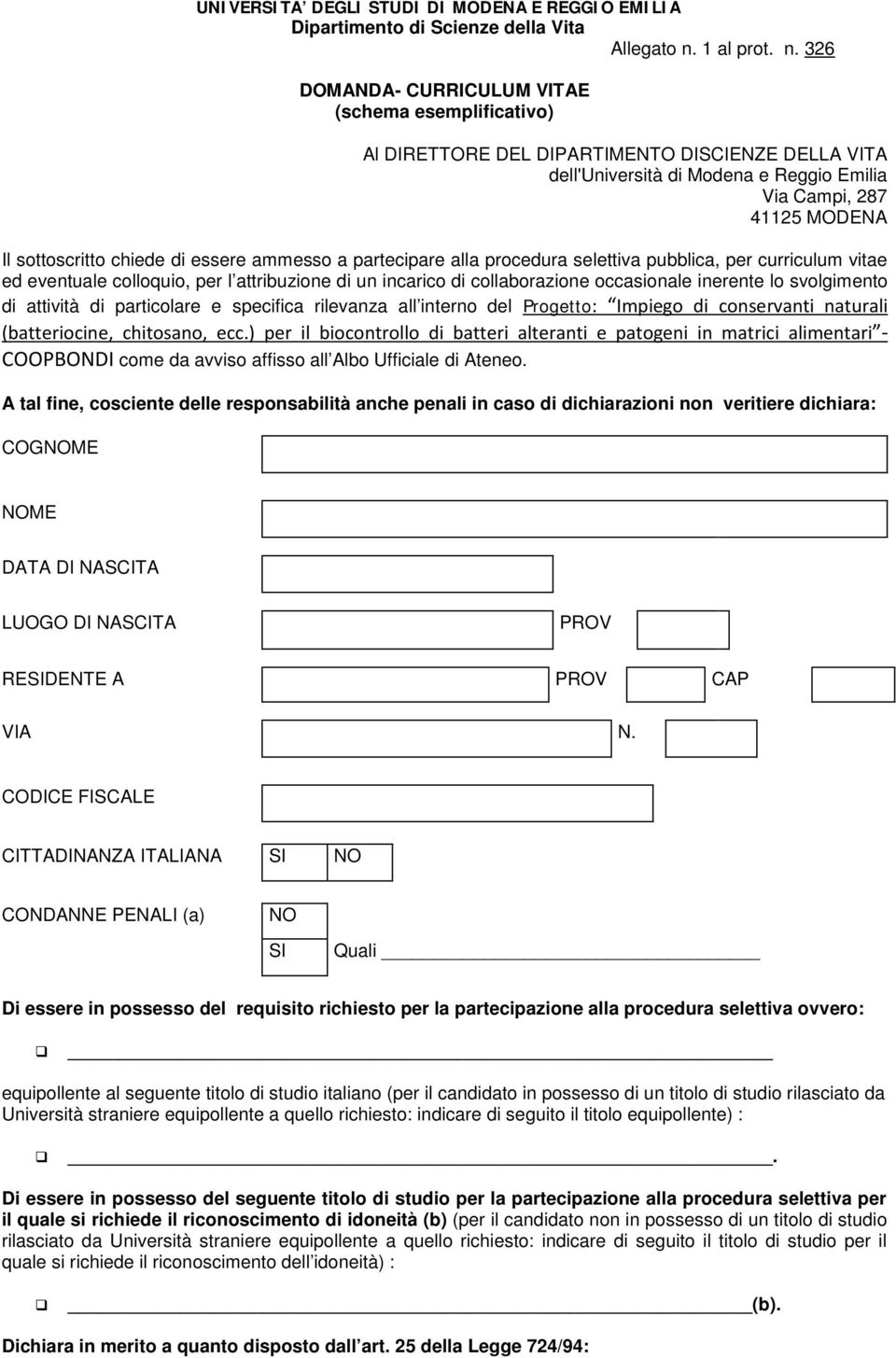 326 DOMANDA- CURRICULUM VITAE (schema esemplificativo) Al DIRETTORE DEL DIPARTIMENTO DISCIENZE DELLA VITA dell'università di Modena e Reggio Emilia Via Campi, 287 41125 MODENA Il sottoscritto chiede