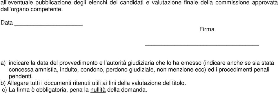 Data Firma a) indicare la data del provvedimento e l autorità giudiziaria che lo ha emesso (indicare anche se sia stata