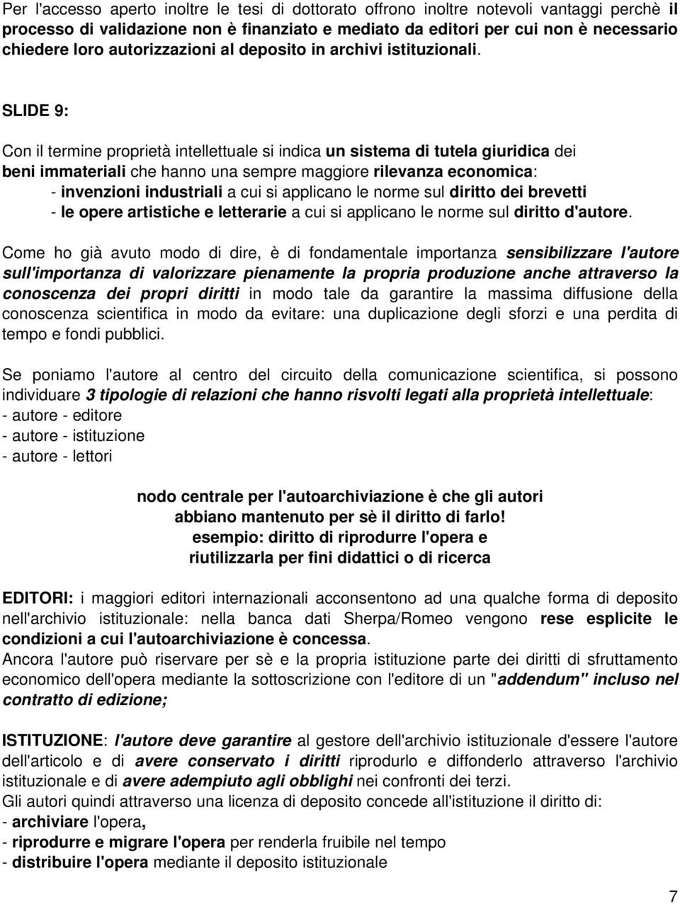 SLIDE 9: Con il termine proprietà intellettuale si indica un sistema di tutela giuridica dei beni immateriali che hanno una sempre maggiore rilevanza economica: - invenzioni industriali a cui si