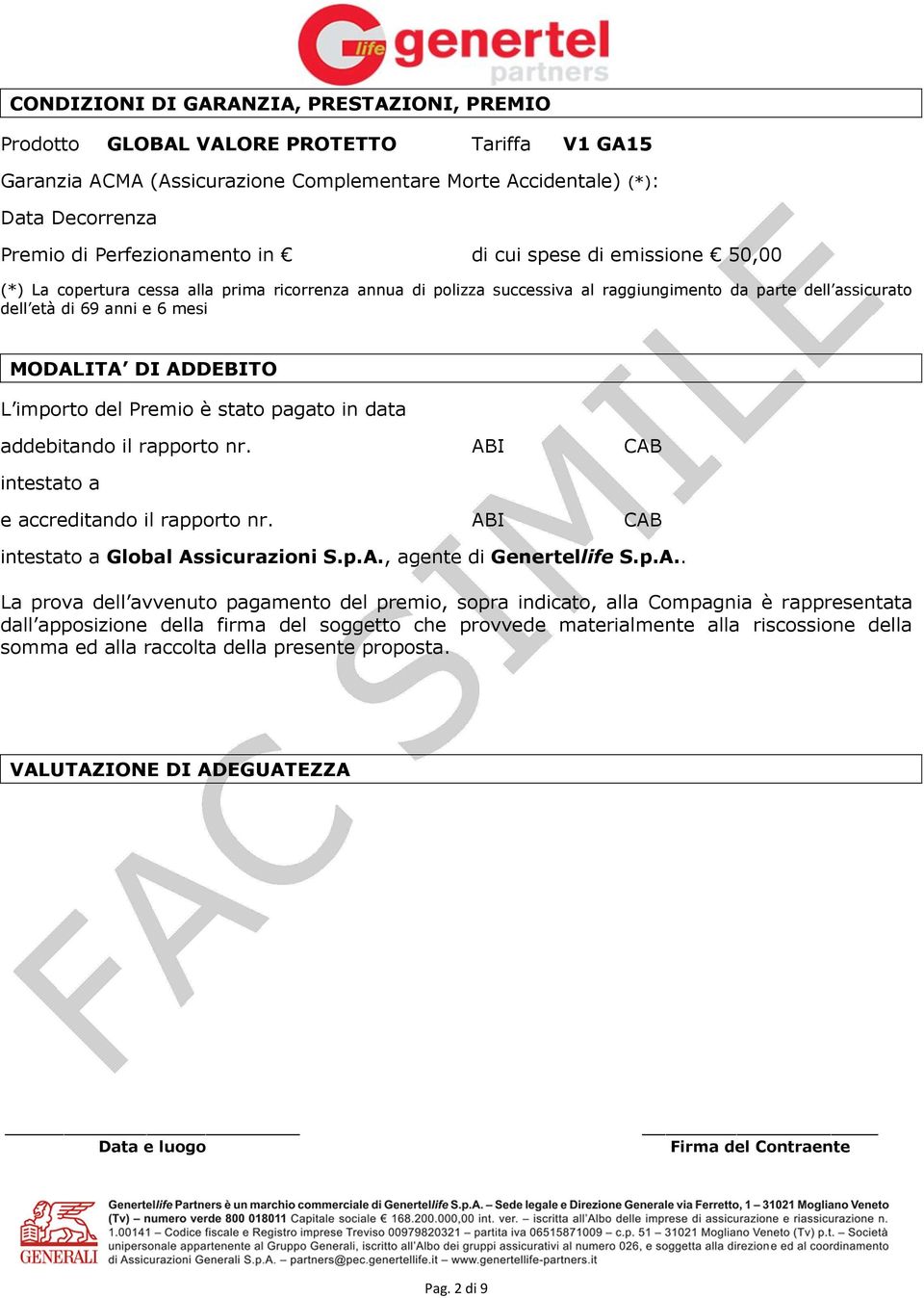 MODALITA DI ADDEBITO L importo del Premio è stato pagato in data addebitando il rapporto nr. ABI CAB intestato a e accreditando il rapporto nr. ABI CAB intestato a Global Assicurazioni S.p.A., agente di Genertellife S.