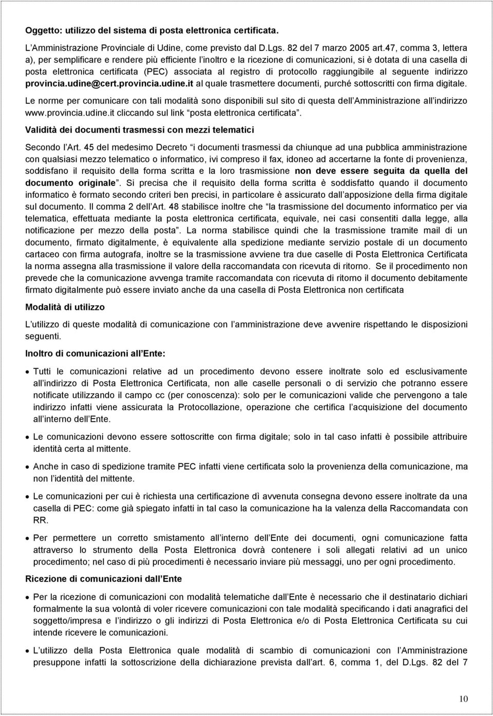 di protocollo raggiungibile al seguente indirizzo provincia.udine@cert.provincia.udine.it al quale trasmettere documenti, purché sottoscritti con firma digitale.