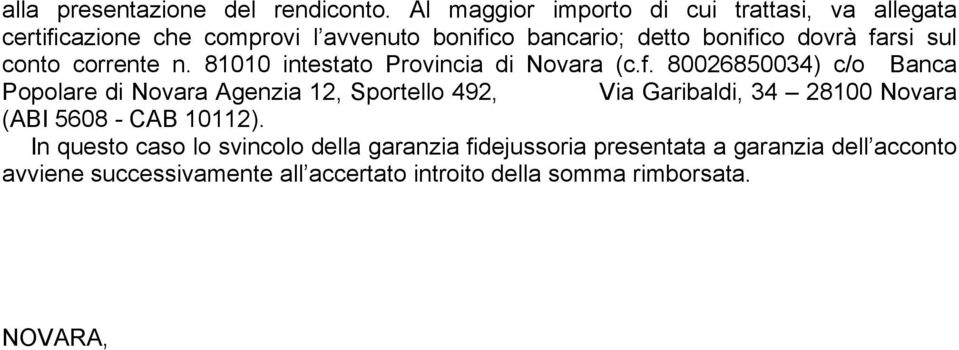 farsi sul conto corrente n. 81010 intestato Provincia di Novara (c.f. 80026850034) c/o Banca Popolare di Novara Agenzia 12, Sportello 492, Via Garibaldi, 34 28100 Novara (ABI 5608 - CAB 10112).