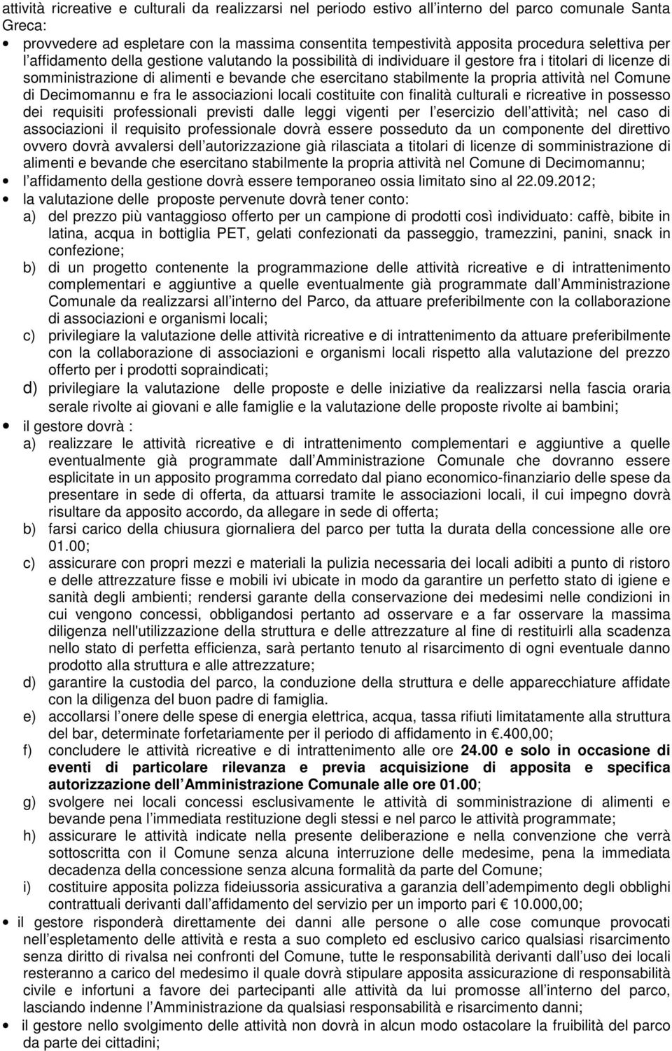 attività nel Comune di Decimomannu e fra le associazioni locali costituite con finalità culturali e ricreative in possesso dei requisiti professionali previsti dalle leggi vigenti per l esercizio