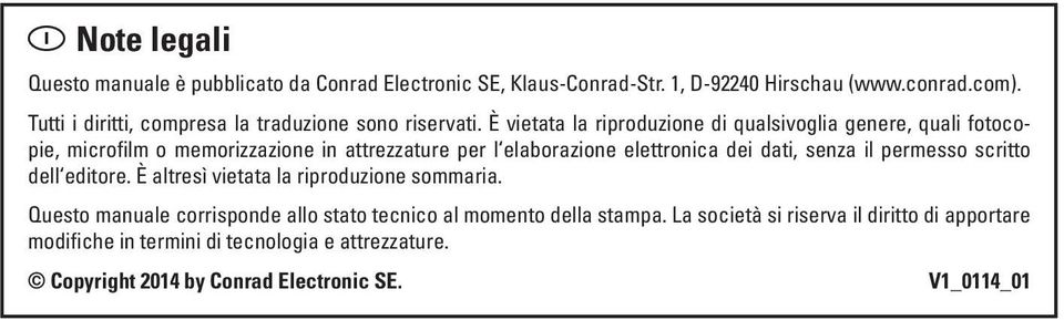 È vietata la riproduzione di qualsivoglia genere, quali fotocopie, microfilm o memorizzazione in attrezzature per l elaborazione elettronica dei dati, senza