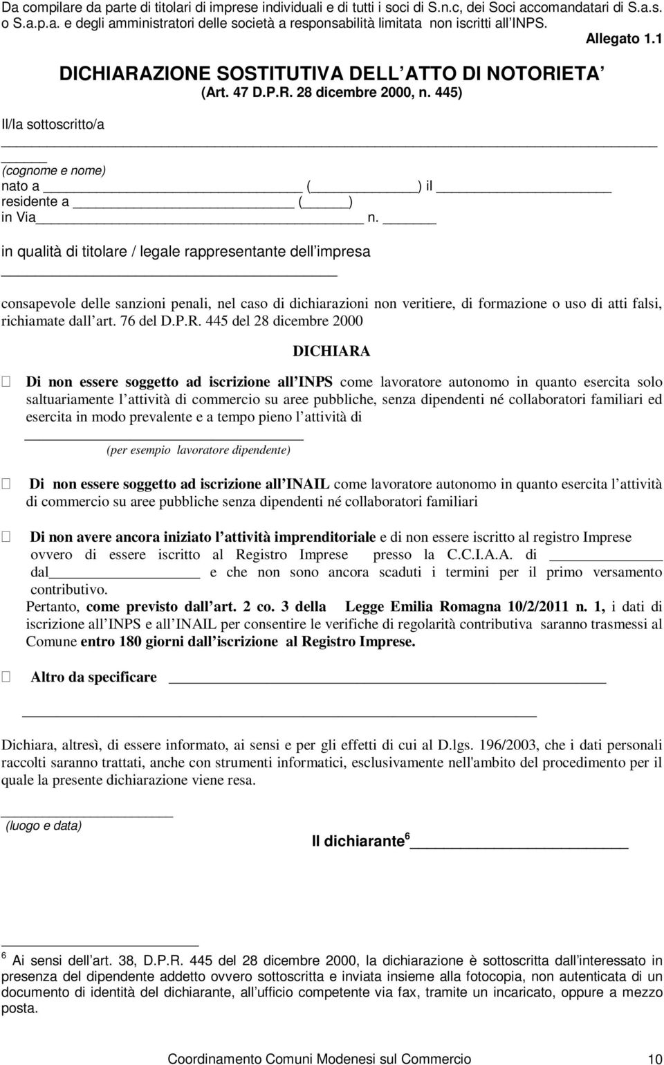 in qualità di titolare / legale rappresentante dell impresa consapevole delle sanzioni penali, nel caso di dichiarazioni non veritiere, di formazione o uso di atti falsi, richiamate dall art.