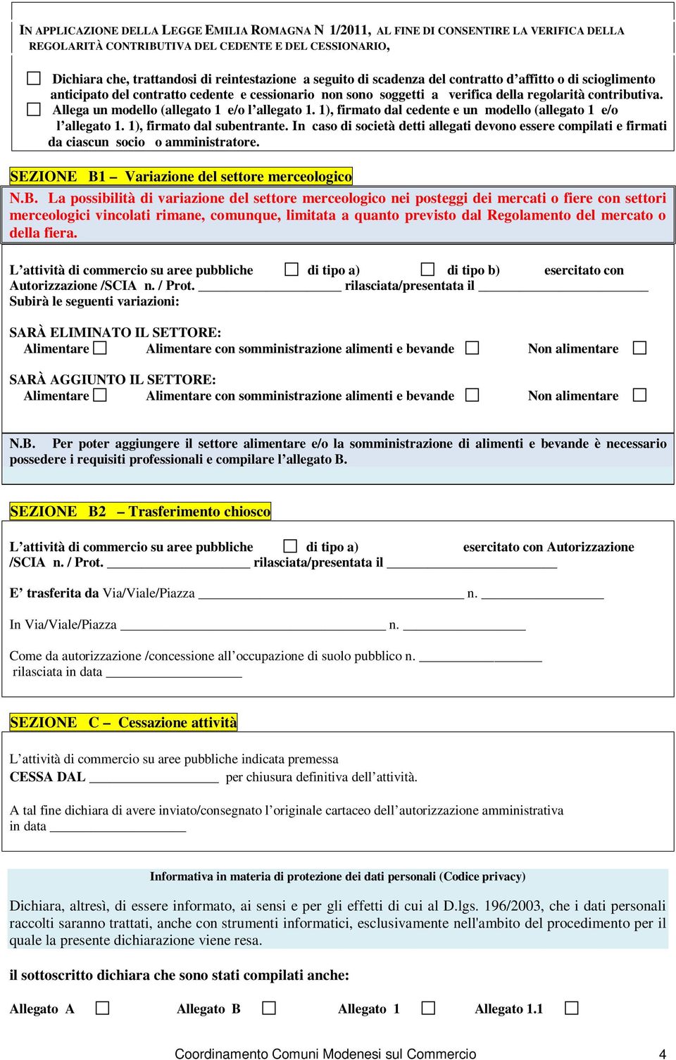 Allega un modello (allegato 1 e/o l allegato 1. 1), firmato dal cedente e un modello (allegato 1 e/o l allegato 1. 1), firmato dal subentrante.