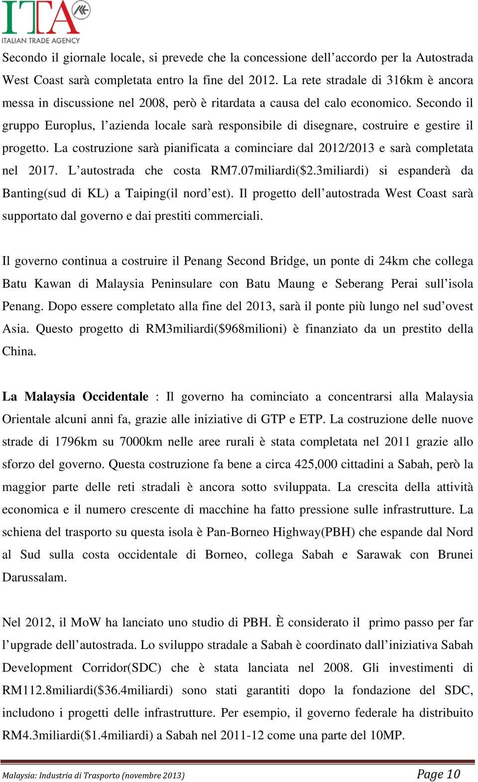 Secondo il gruppo Europlus, l azienda locale sarà responsibile di disegnare, costruire e gestire il progetto. La costruzione sarà pianificata a cominciare dal 2012/2013 e sarà completata nel 2017.