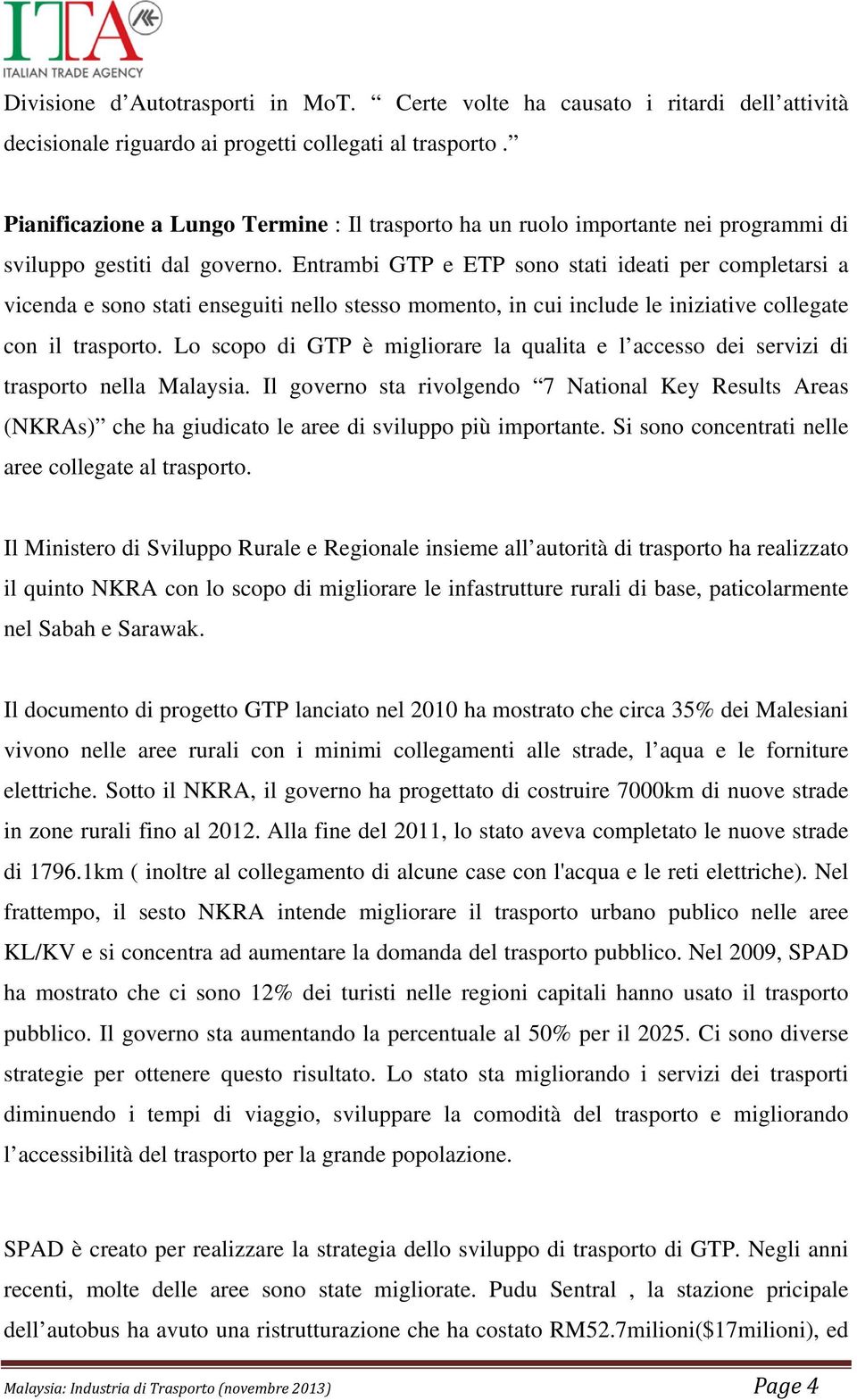 Entrambi GTP e ETP sono stati ideati per completarsi a vicenda e sono stati enseguiti nello stesso momento, in cui include le iniziative collegate con il trasporto.