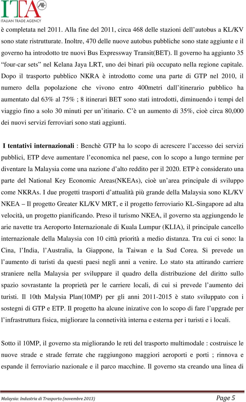 Il governo ha aggiunto 35 four-car sets nel Kelana Jaya LRT, uno dei binari più occupato nella regione capitale.