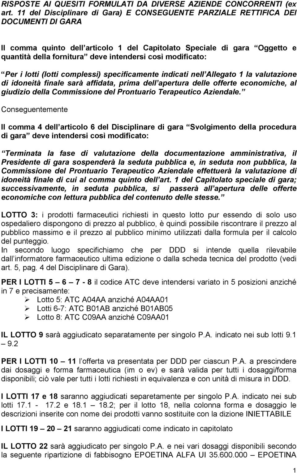 così modificato: Per i lotti (lotti complessi) specificamente indicati nell Allegato 1 la valutazione di idoneità finale sarà affidata, prima dell apertura delle offerte economiche, al giudizio della