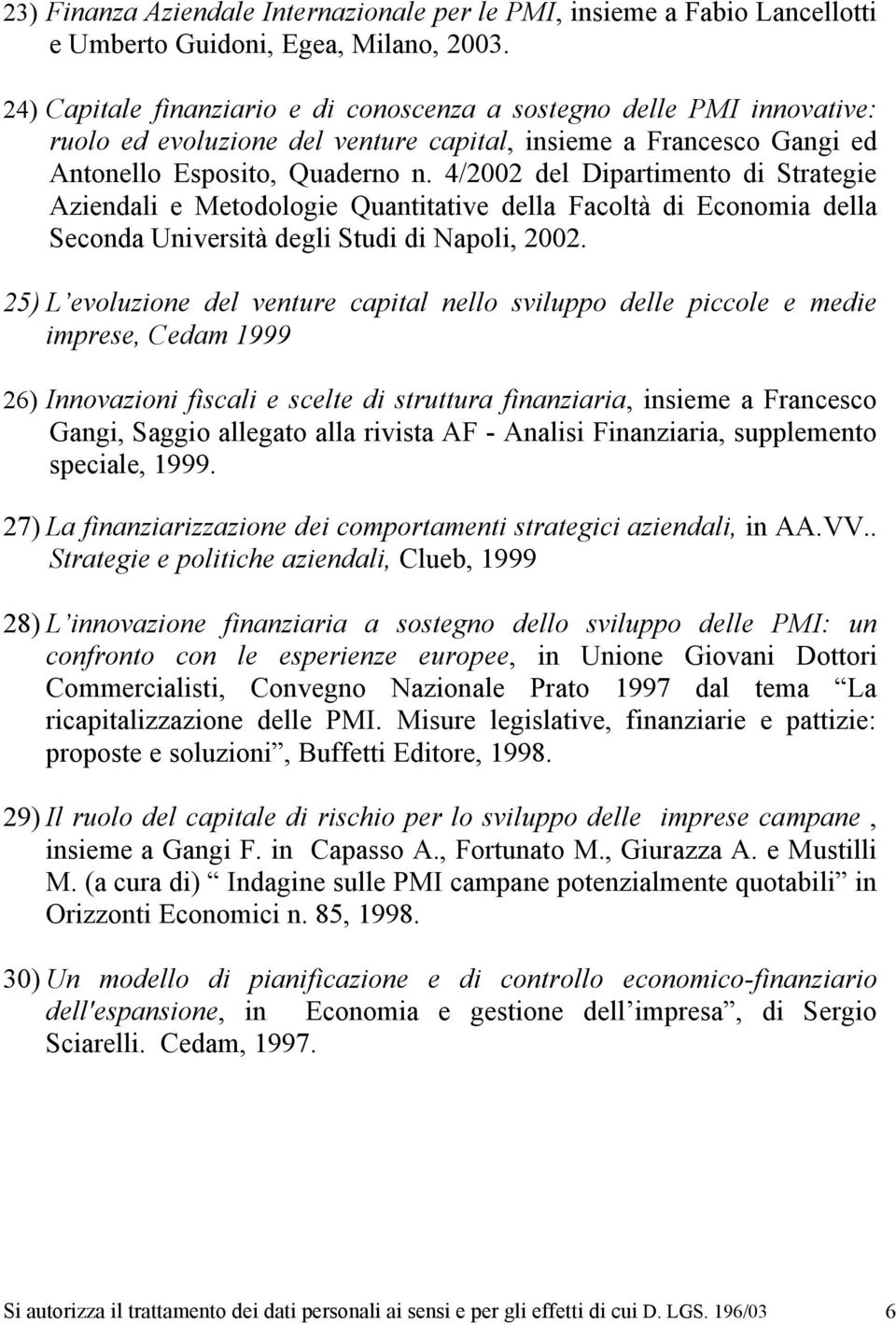 4/2002 del Dipartimento di Strategie Aziendali e Metodologie Quantitative della Facoltà di Economia della Seconda Università degli Studi di Napoli, 2002.