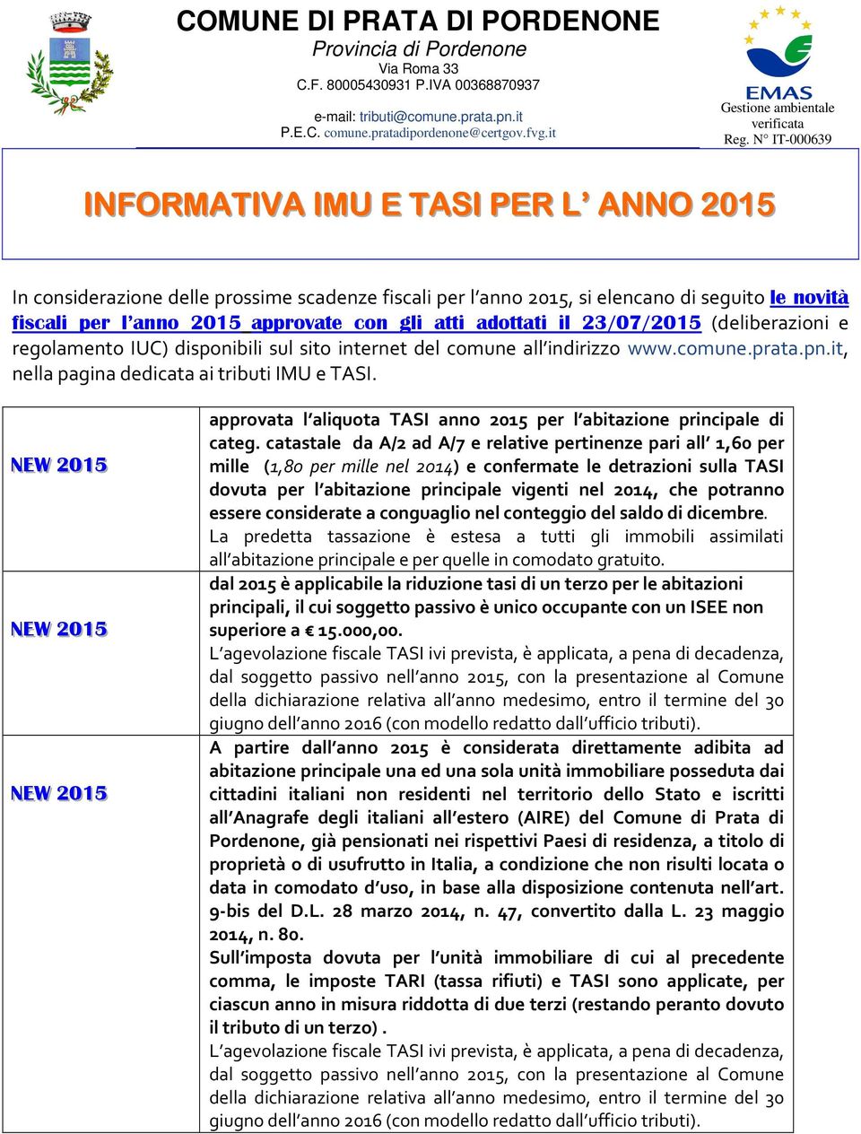 N IT-000639 INFORMATIVA IMU E TASI PER L ANNO 2015 In considerazione delle prossime scadenze fiscali per l anno 2015, si elencano di seguito le novità fiscali per l anno 2015 approvate con gli atti